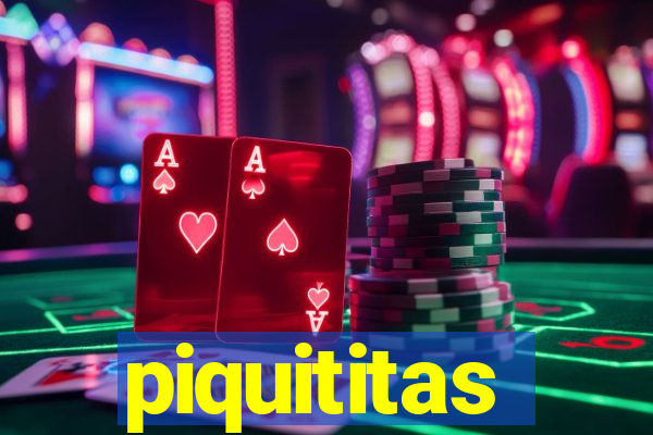 piquititas