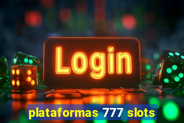 plataformas 777 slots