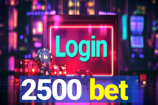 2500 bet