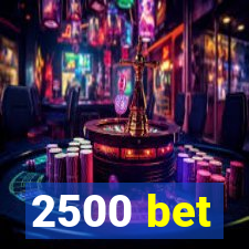 2500 bet