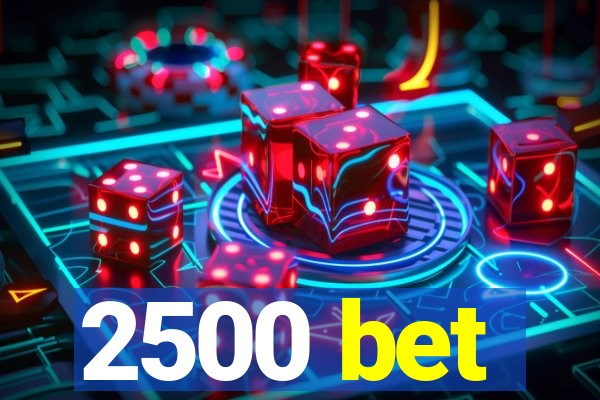 2500 bet