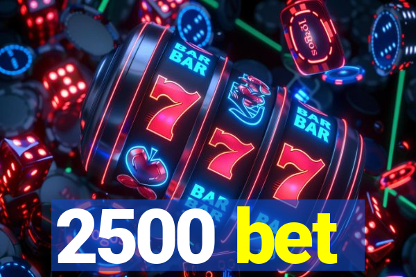 2500 bet