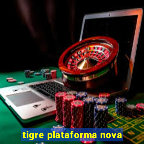 tigre plataforma nova