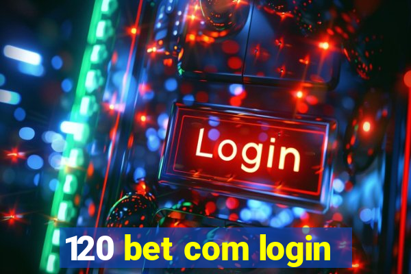 120 bet com login