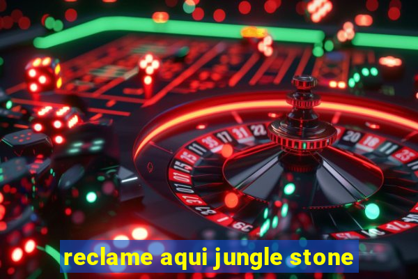 reclame aqui jungle stone