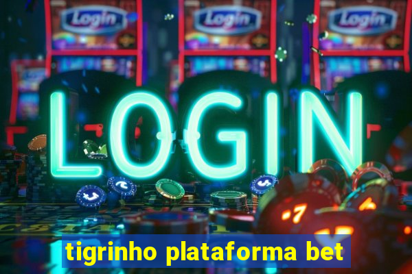 tigrinho plataforma bet