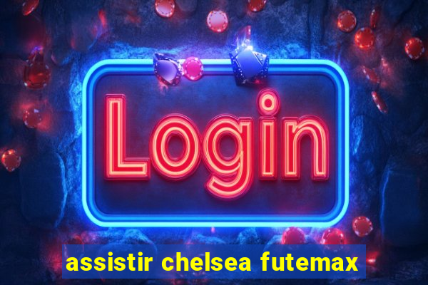 assistir chelsea futemax