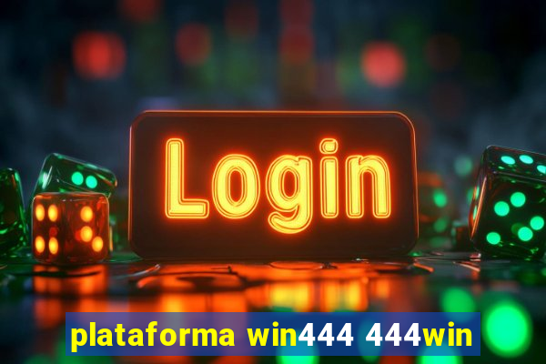 plataforma win444 444win