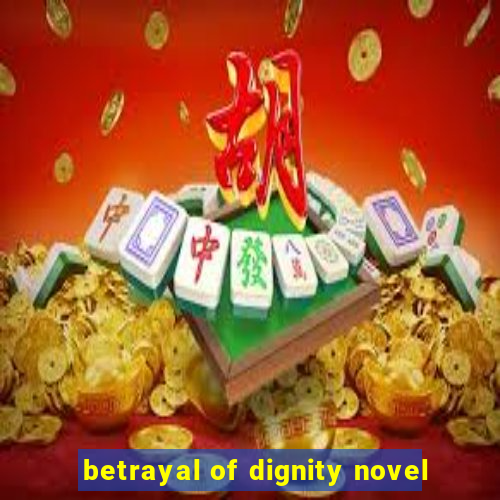 betrayal of dignity novel