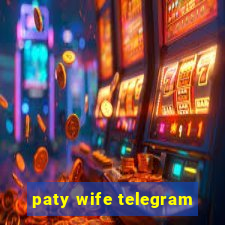 paty wife telegram