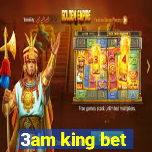 3am king bet