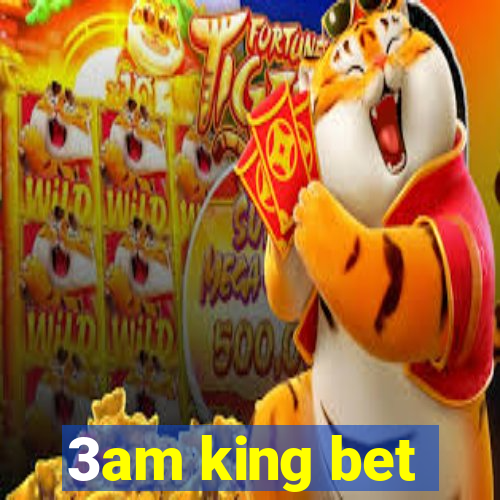 3am king bet