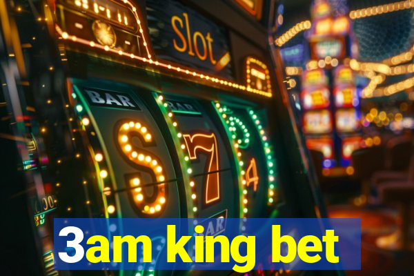 3am king bet