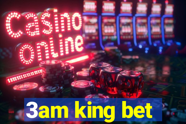 3am king bet