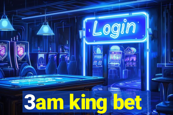 3am king bet