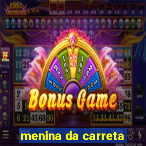 menina da carreta