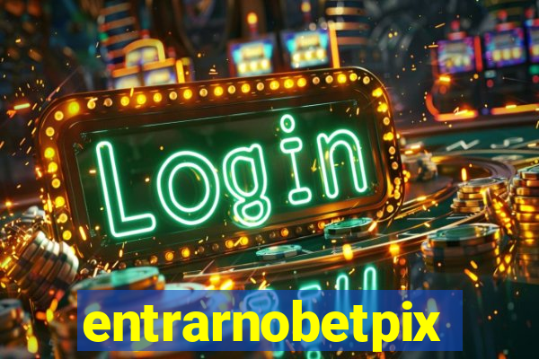 entrarnobetpix