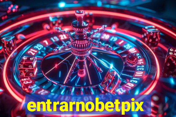 entrarnobetpix