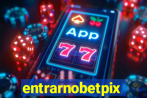 entrarnobetpix