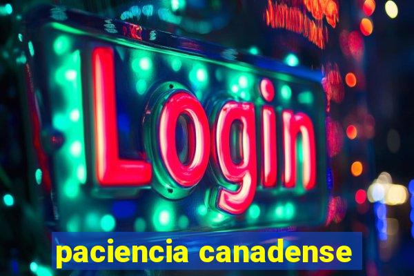 paciencia canadense