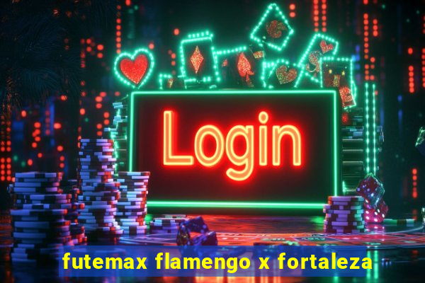 futemax flamengo x fortaleza