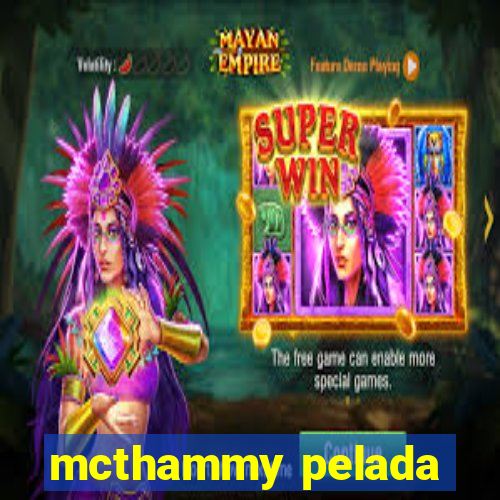 mcthammy pelada