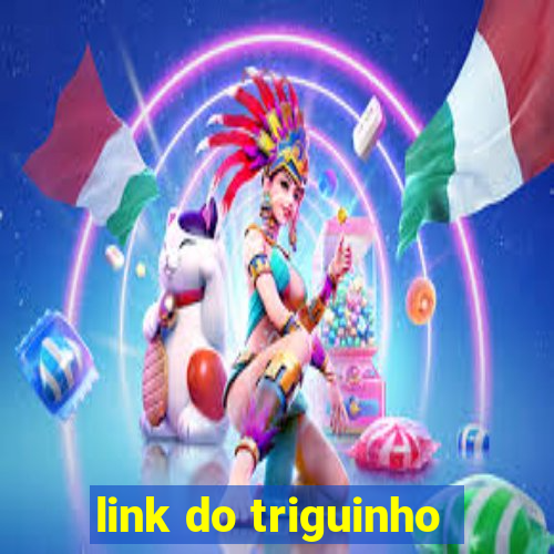 link do triguinho