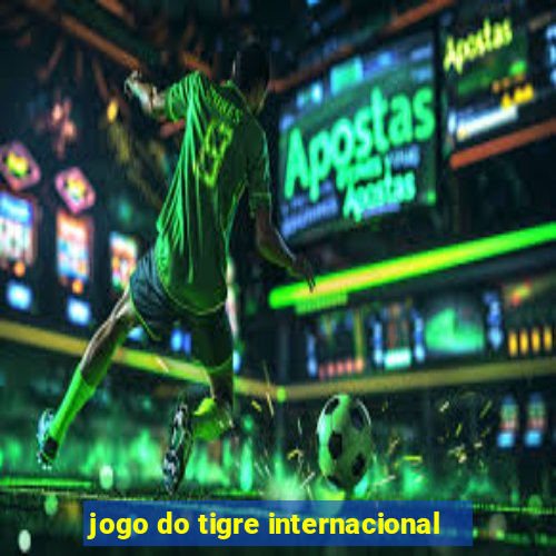 jogo do tigre internacional