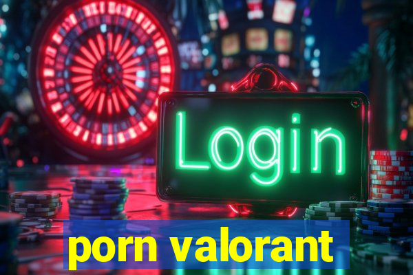 porn valorant