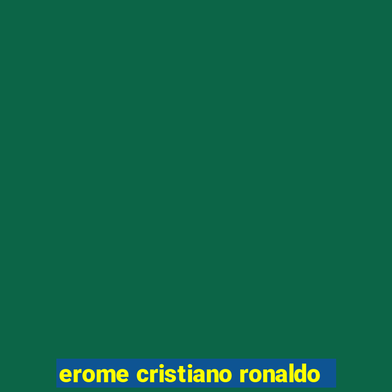 erome cristiano ronaldo