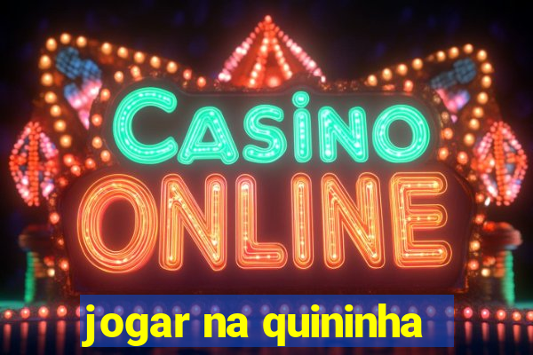 jogar na quininha