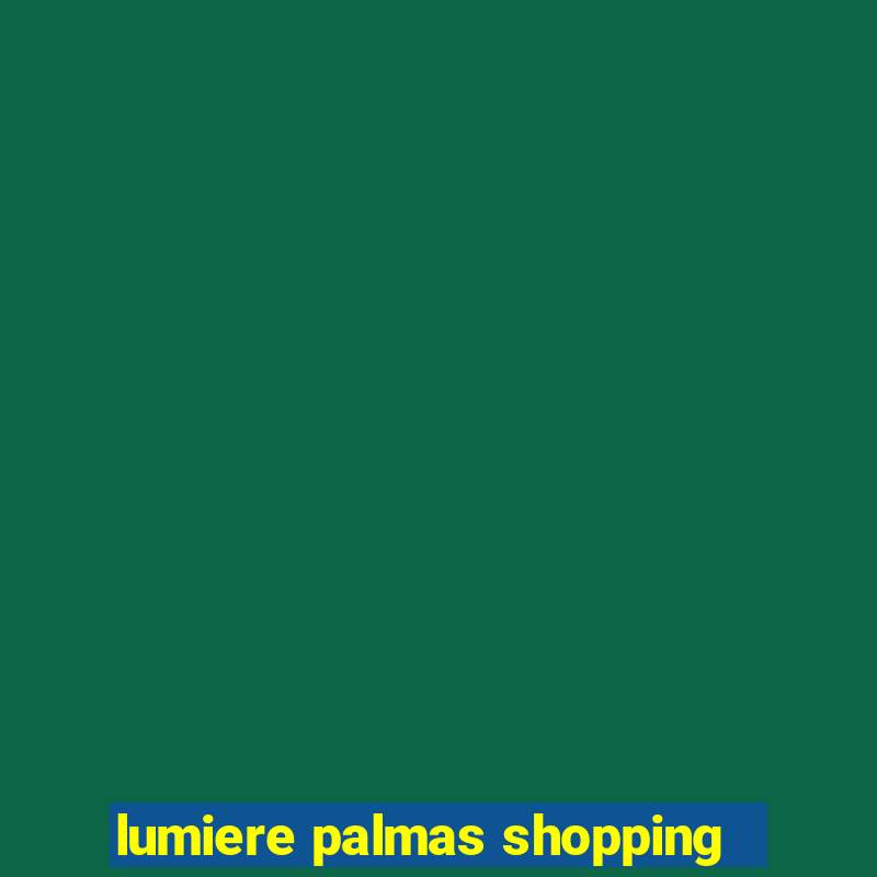 lumiere palmas shopping