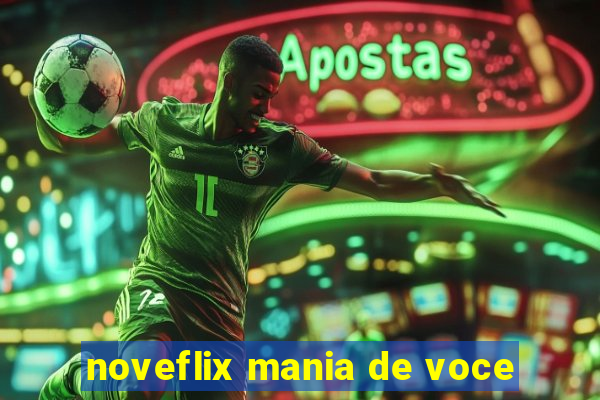 noveflix mania de voce