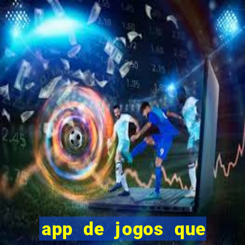 app de jogos que ganha dinheiro de verdade