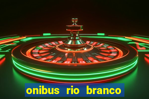 onibus rio branco porto velho