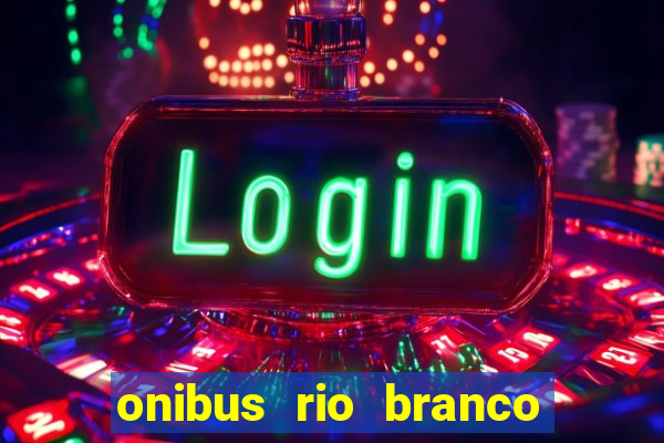 onibus rio branco porto velho