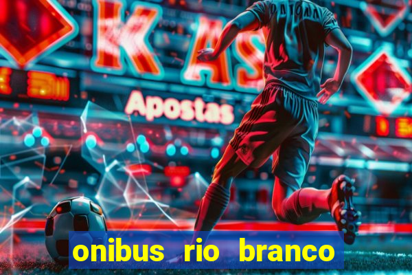 onibus rio branco porto velho