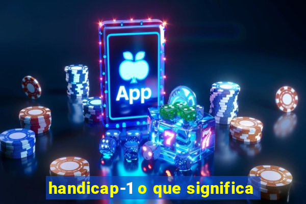 handicap-1 o que significa