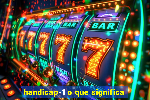 handicap-1 o que significa