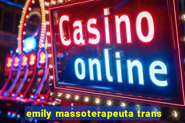 emily massoterapeuta trans