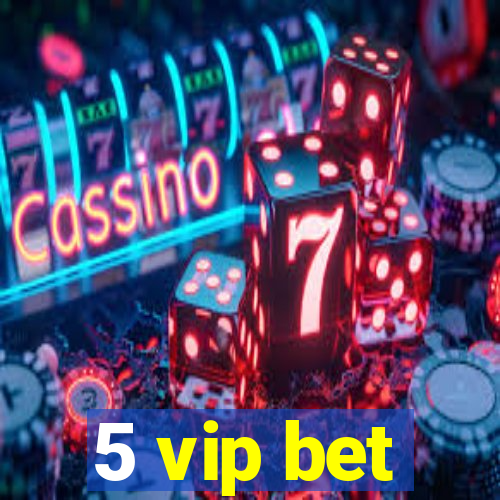 5 vip bet