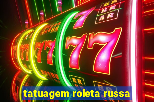 tatuagem roleta russa