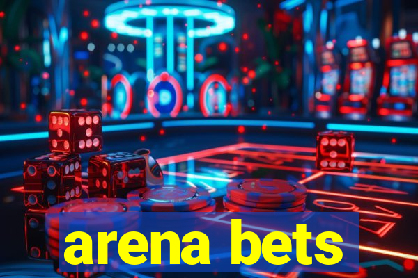 arena bets