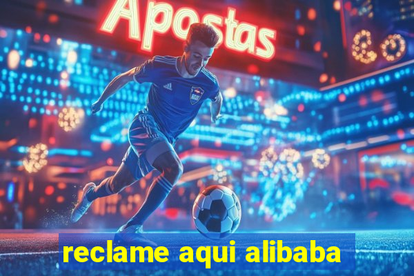 reclame aqui alibaba