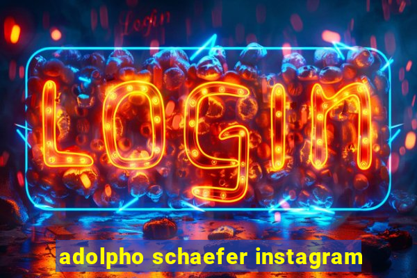 adolpho schaefer instagram