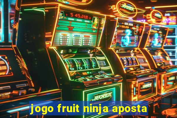 jogo fruit ninja aposta