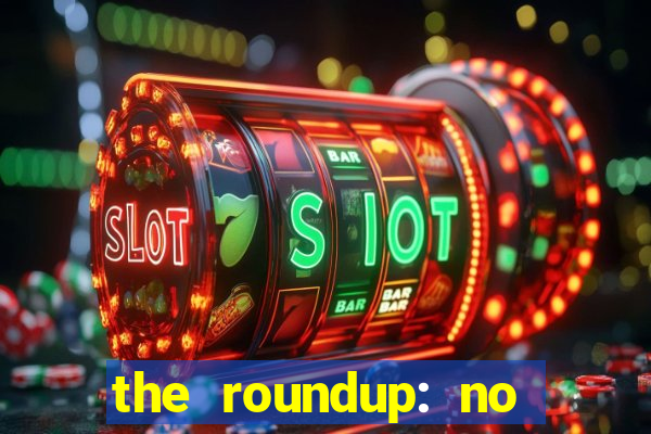 the roundup: no way out dublado