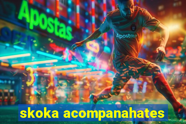 skoka acompanahates