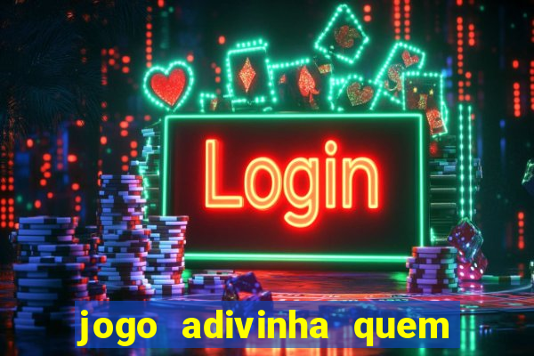 jogo adivinha quem sou eu