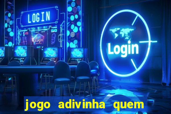 jogo adivinha quem sou eu